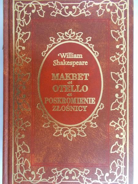 Shakespeare William - Makbet, Otello, Poskromienie złośnicy