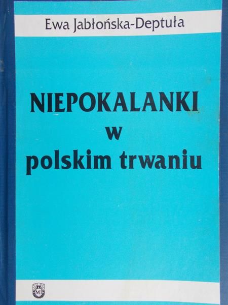 Jabłońska-Deptuła Ewa - Niepokalanki w polskim trwaniu