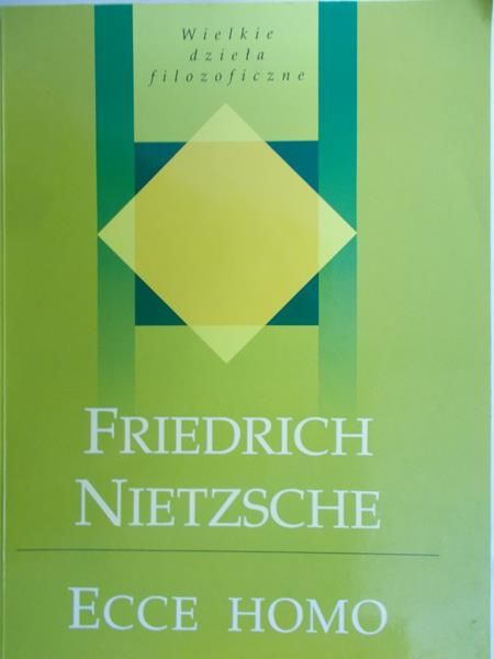 Nietzsche Fryderyk - Ecce Homo. Jak się staje, kim się jest