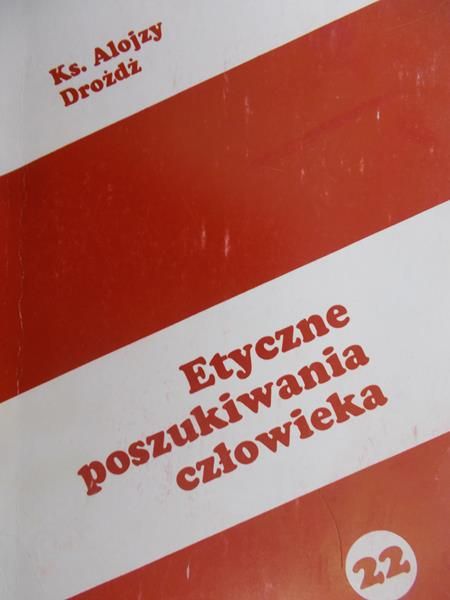 Drożdż Alojzy - Etyczne poszukiwanie człowieka