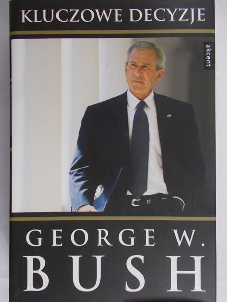 Bush George W. - Kluczowe decyzje
