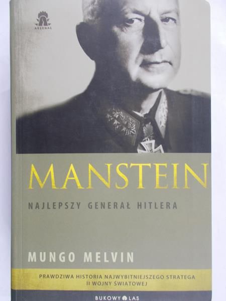 Melvin Mungo - Manstein. Najlepszy generał Hitlera