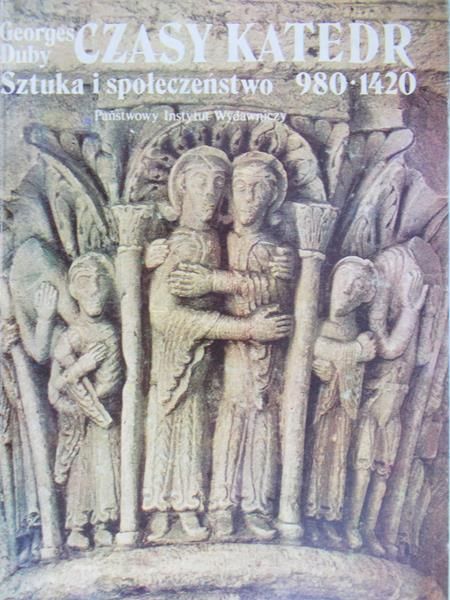 Duby Georges - Czasy katedr. Sztuka i społeczeństwo 980-1420