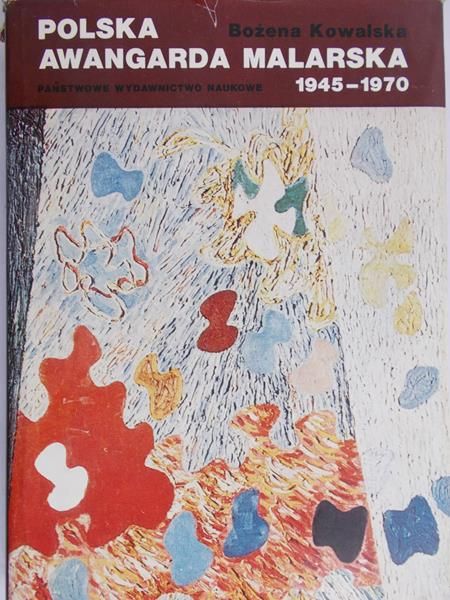 Kowalska Bożena - Polska awangarda malarska 1945-1970