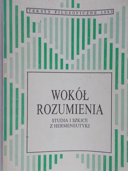 Sowiński Grzegorz - Wokół rozumienia. Studia i szkice z Hermeneutyki