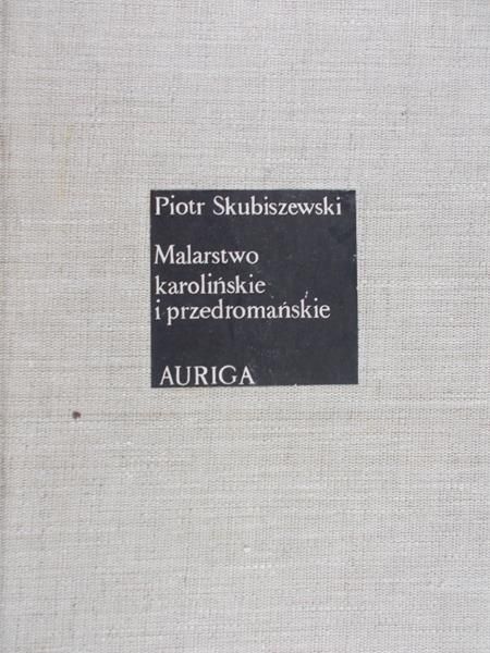 Skubiszewski Piotr - Malarstwo karolińskie i przedromańskie