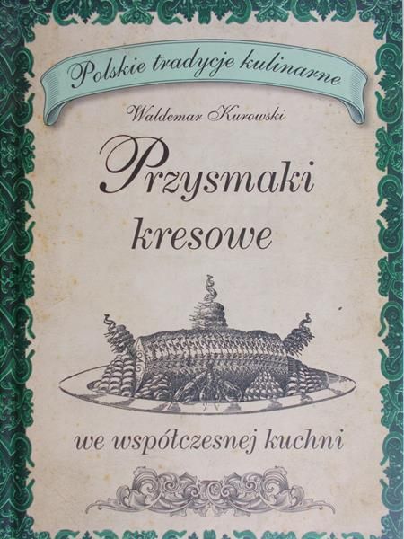 Kurowski Waldemar - Przysmaki kresowe