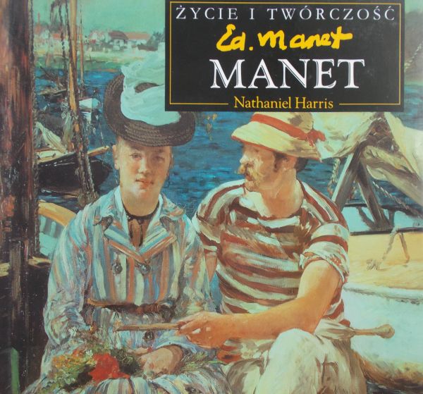Harris Nathaniel - Życie i twórczość Ed. Manet