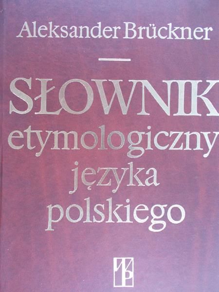 Bruckner Aleksander - Słownik etymologiczny języka polskiego