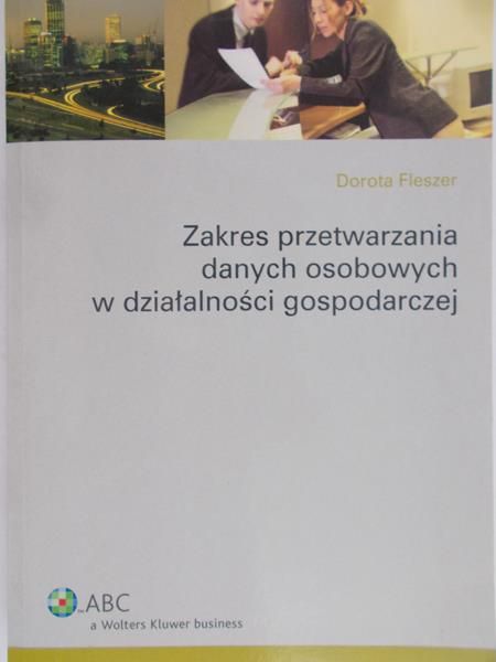Fleszer Dorota - Zakres przetwarzania danych osobowych w działalności gospodarczej