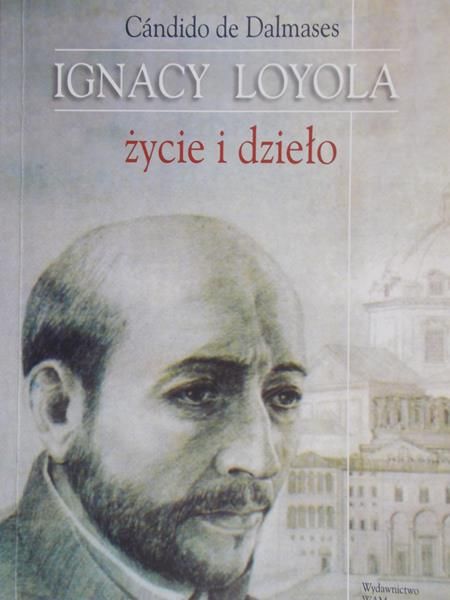 Dalmases de Candido - Ignacy Loyola życie i dzieło