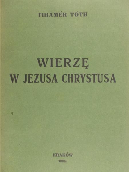 Toth Tihamer - Wierzę w Jezusa Chrystusa, 1934 r.