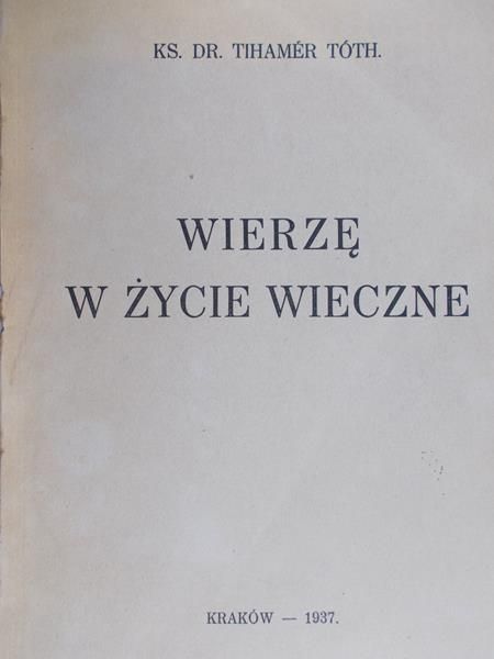 Toth Tihamer - Wierzę w życie wieczne, 1937 r.