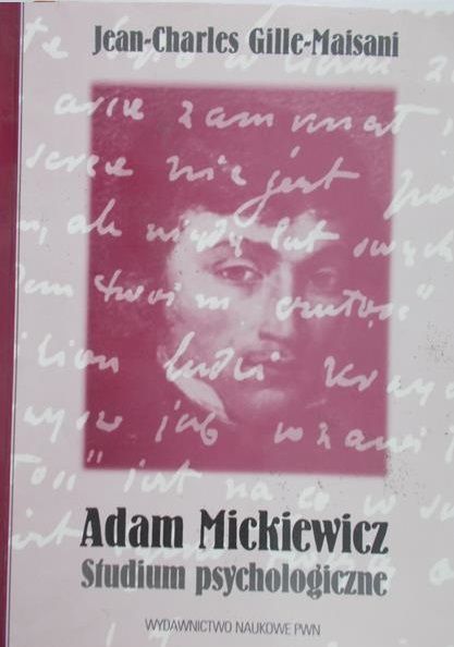Gille-Maisani Jean-Charles - Adam Mickiewicz. Studium psychologiczne