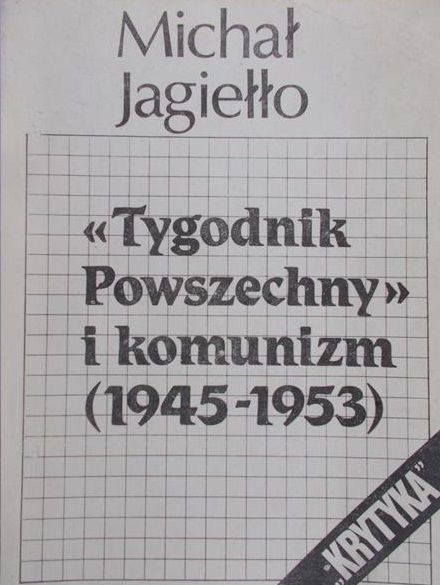 Jagiełło Michał - Tygodnik powszechny i komunizm (1945-1953)