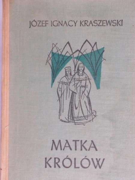 Kraszewski Ignacy Józef - Matka królów