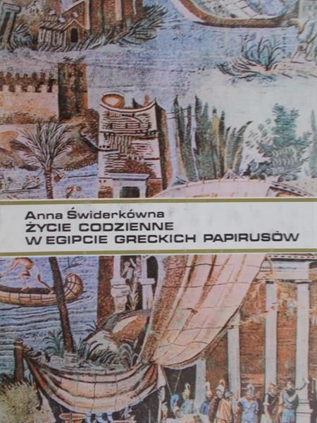 Świderkówna Anna - Życie codzienne w Egipcie greckich papirusów