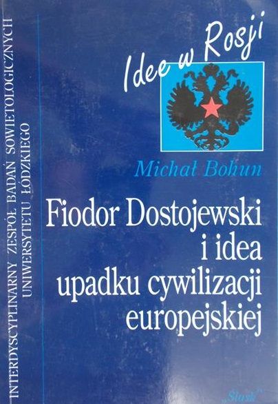 Bohun Michał - Fiodor Dostojewski i idea upadku cywilizacji europejskiej