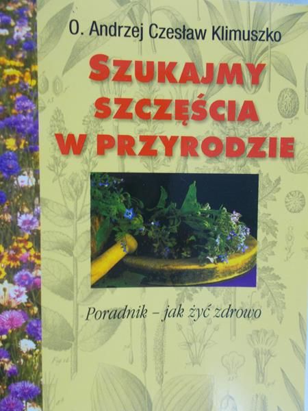 Klimuszko Andrzej Czesław - Szukajmy szczęścia w przyrodzie