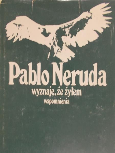 Neruda Pablo  - Wyznaję, że żyłem. Wspomnienia