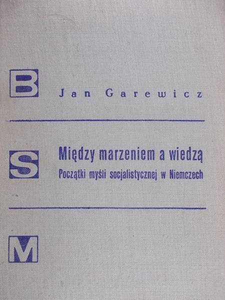 Garewicz Jan - Między marzeniem a wiedzą