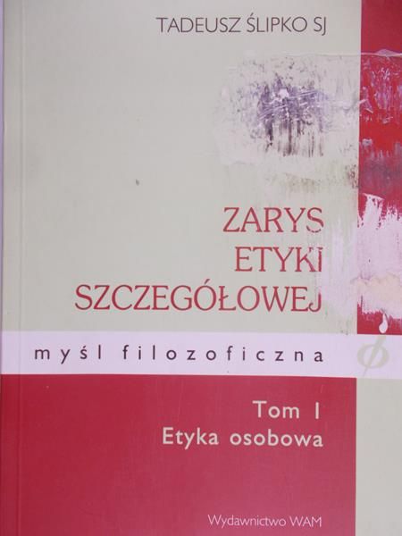 Ślipko Tadeusz - Zarys etyki szczegółowej, Tom I : Etyka osobowa