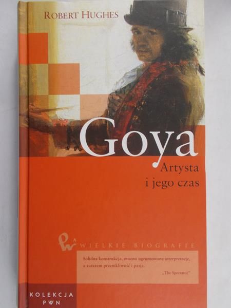 Hughes Robert - Goya. Artysta i jego czas