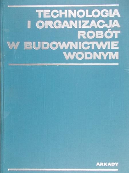 Bobiński Eryk - Technologia i organizacja robót w budownictwie wodnym