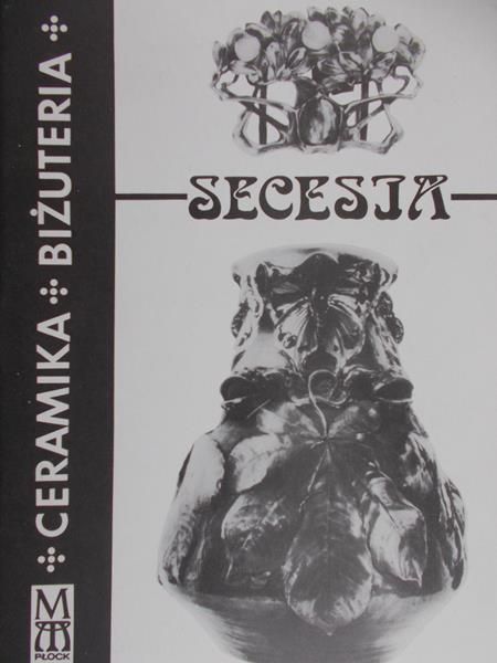 Chlewiński Zbigniew (red.) - Secesja. Ceramika i biżuteria
