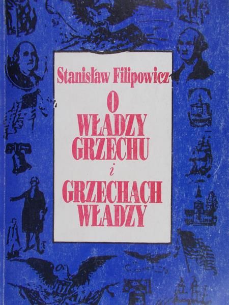 Filipowicz Stanisław - O władzy, grzechu i grzechach władzy