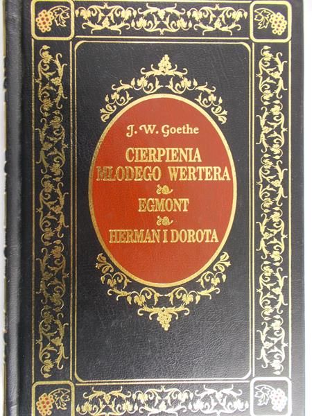 Goethe J. W. - Cierpienia Młodego Wertera, Egmont, Herman i Dorota