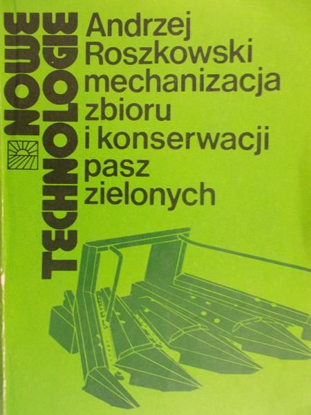 Roszkowski Andrzej - Mechanizacja zbioru i konserwacja pasz zielonych