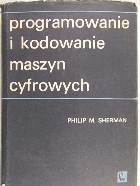 Sherman Philip M. - Programowanie i kodowanie maszyn cyfrowych