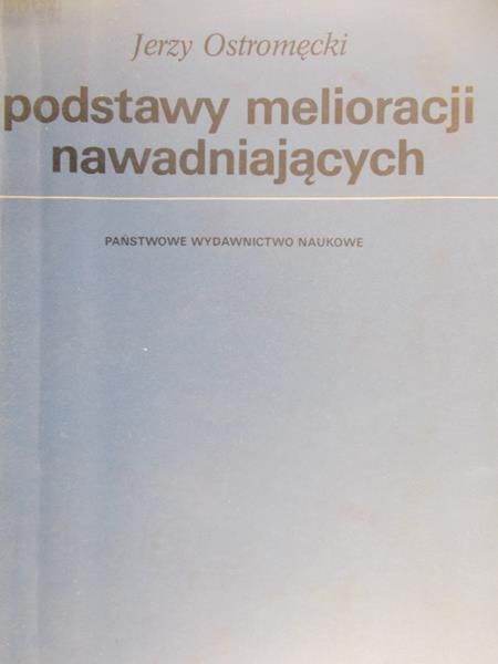 Ostromęcki Jerzy - Podstawy melioracji nawadniających