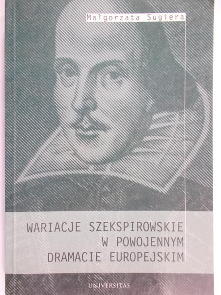 Sugiera Małgorzata - Wariacje szekspirowskie w powojennym dramacie europejskim