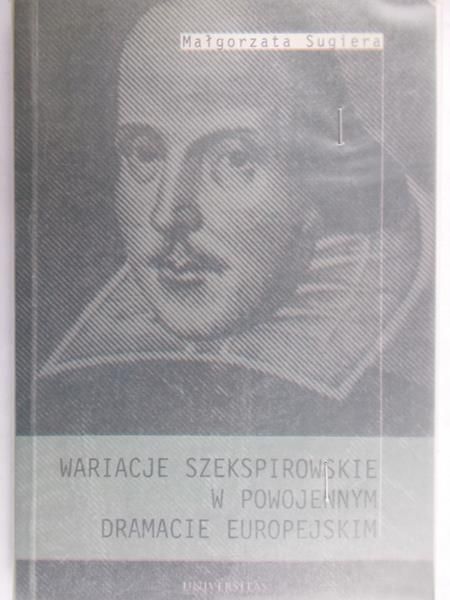 Sugiera Małgorzata - Wariacje szekspirowskie w powojennym dramacie europejskim