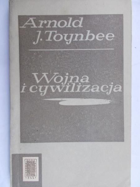 Toynbee Arnold J. - Wojna i cywilizacja