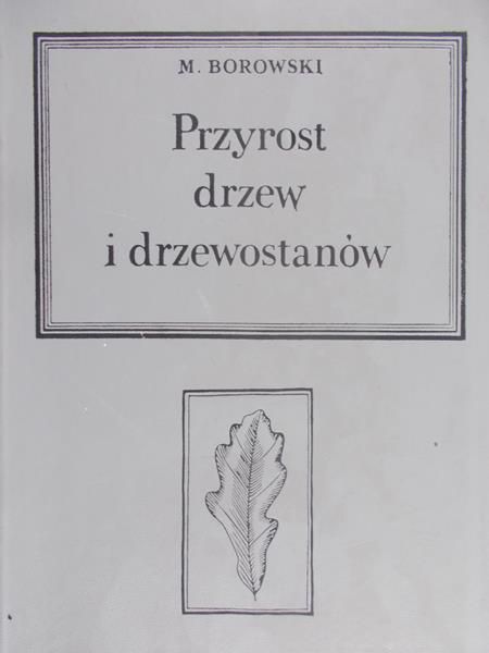 Borowski M. -  Przyrost drzew i drzewostanów