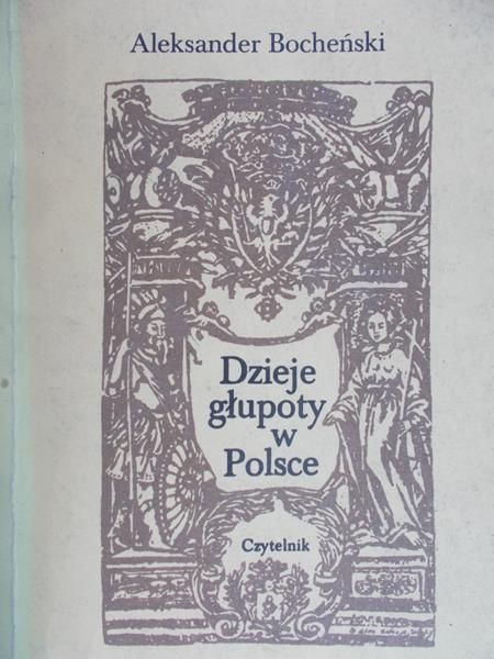 Bocheński Aleksander - Dzieje głupoty w Polsce