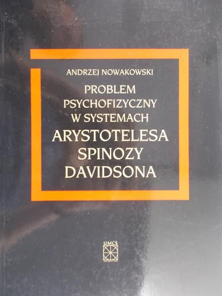 Nowakowski Andrzej - Problem psychofizyczny w systemach Arystotelesa, Spinozy, Davidsona