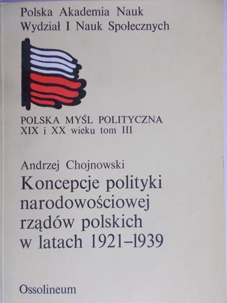 Chojnowski Andrzej - Koncepcje polityki narodowościowej rządów polskich w latach 1921 - 1939 r