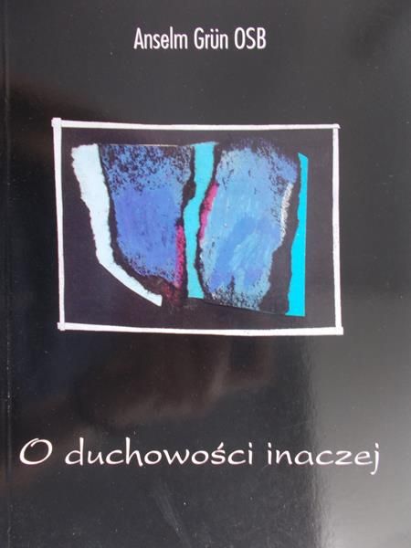Grun Anselm - O duchowości inaczej