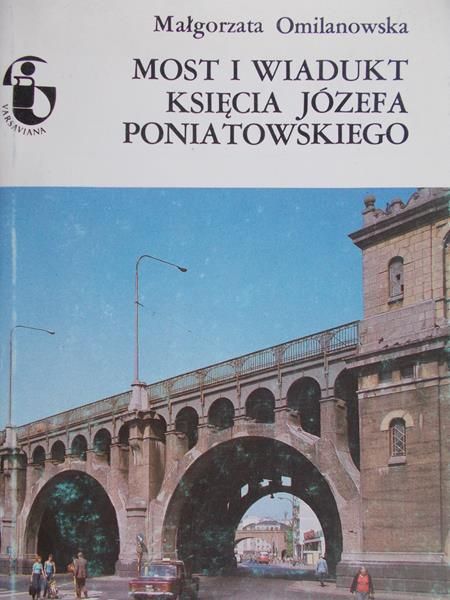 Omilanowska Małgorzata - Most i Wiadukt Księcia Józefa Poniatowskiego
