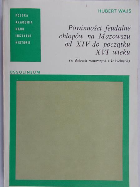 Wajs Hubert - Powinności feudalne chłopów na Mazowszu od XIV do początku XVI wieku