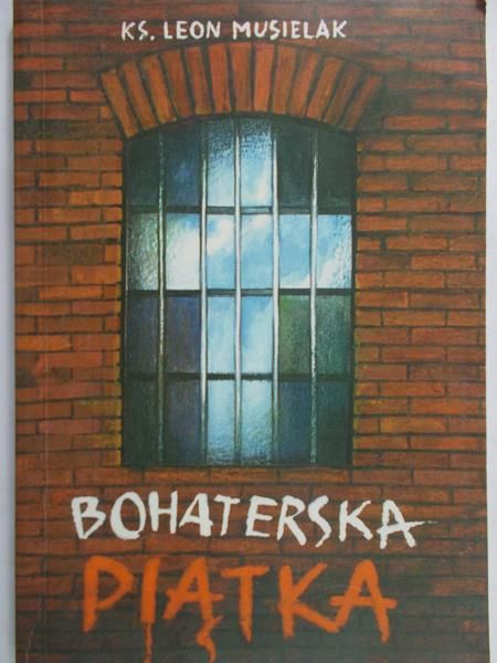 Musielak Leon - Bohaterska Piątka