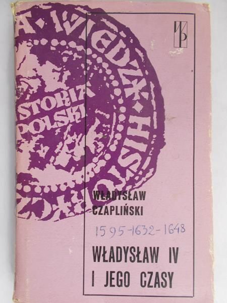Czapliński Władysław  -  Władysław IV i jego czasy