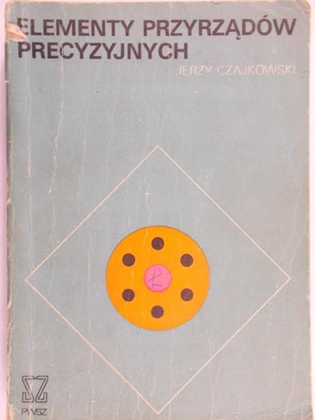 Czajkowski Jerzy - Elementy przyrządów precyzyjnych