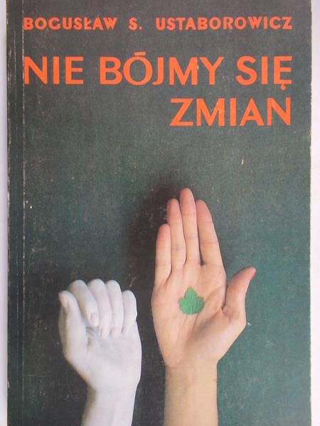Ustaborowicz Bogusław - Nie bójmy się zmian