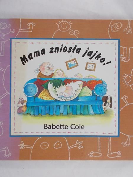 Cole Babette - Mama zniosła jajko