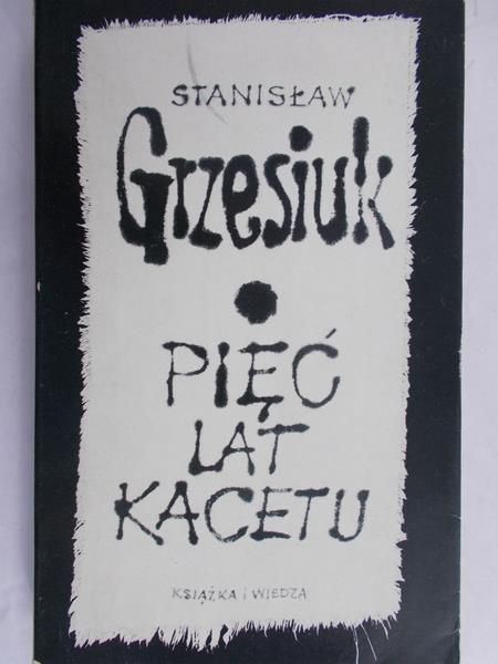 Grzesiuk Stanisław - Pięć lat kacetu